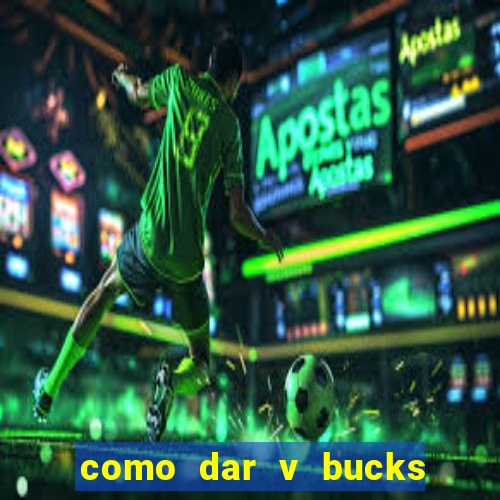 como dar v bucks para amigos