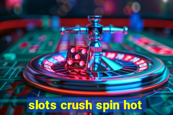 slots crush spin hot