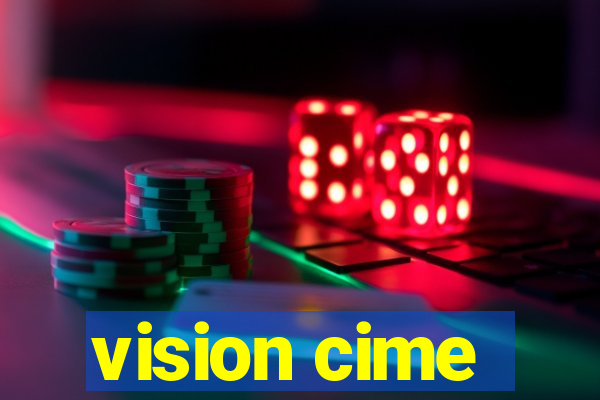 vision cime