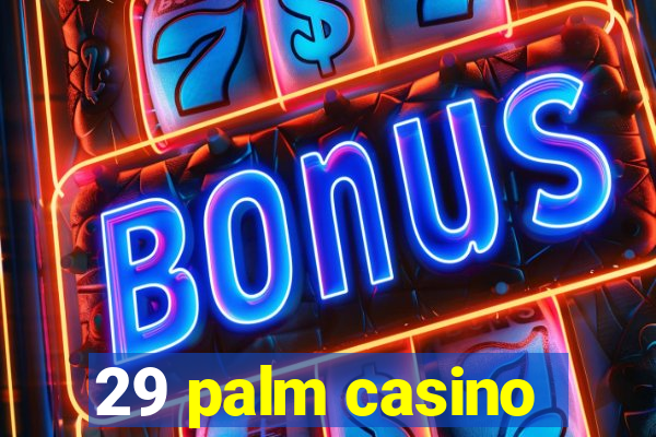 29 palm casino