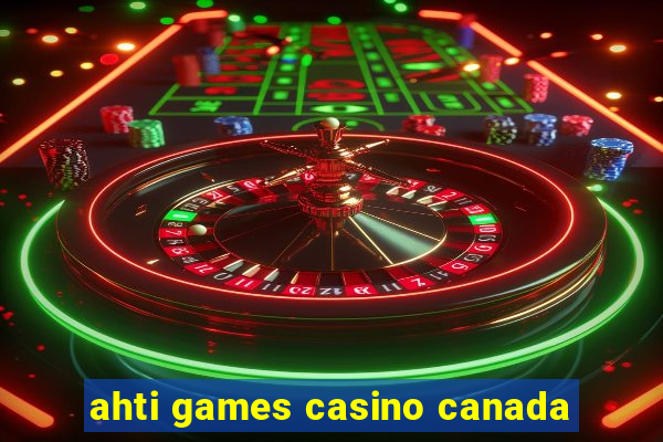 ahti games casino canada