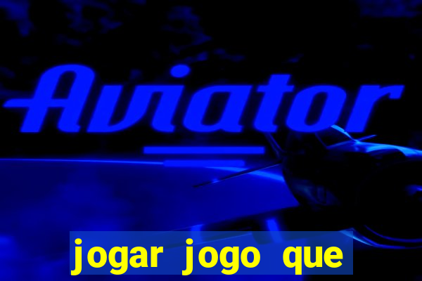 jogar jogo que ganha dinheiro