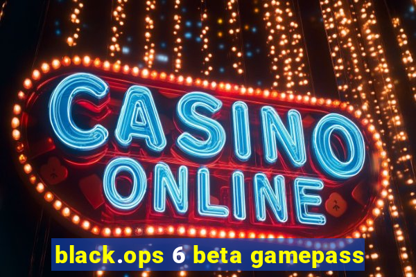 black.ops 6 beta gamepass