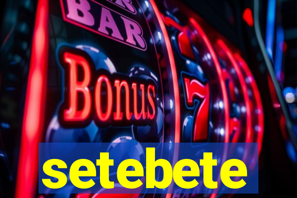 setebete