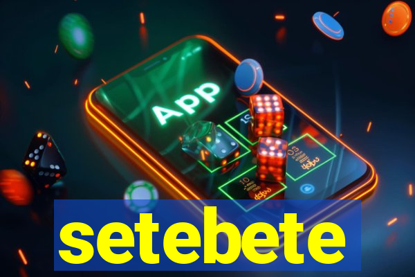 setebete