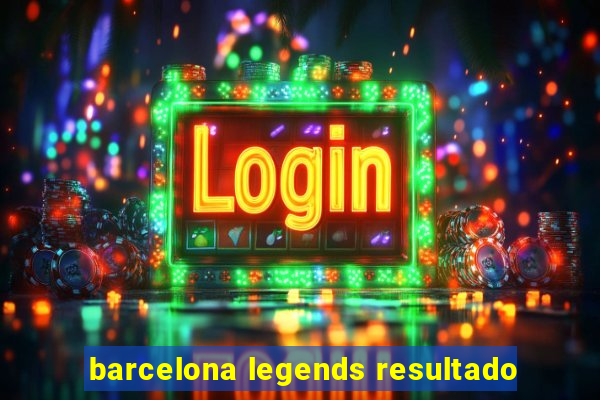 barcelona legends resultado