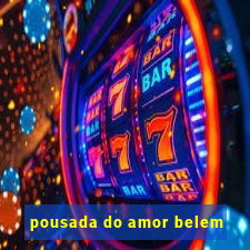 pousada do amor belem