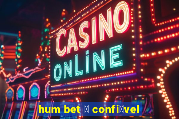 hum bet 茅 confi谩vel