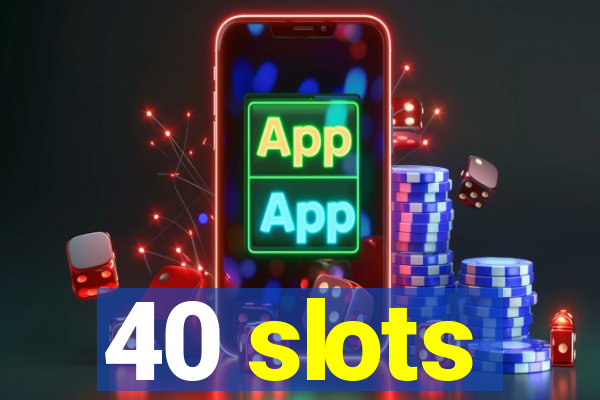 40 slots