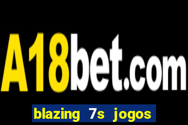 blazing 7s jogos de casino