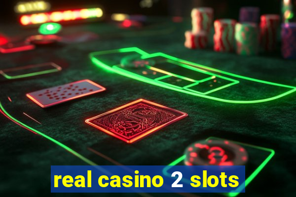 real casino 2 slots