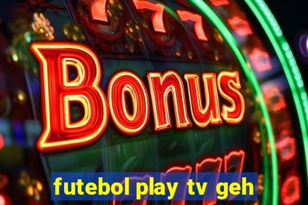 futebol play tv geh