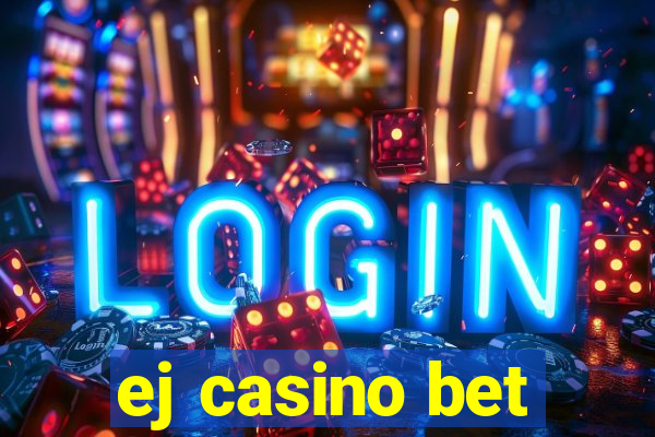 ej casino bet