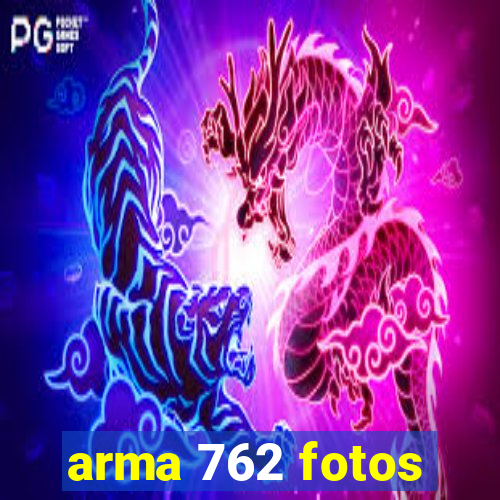 arma 762 fotos