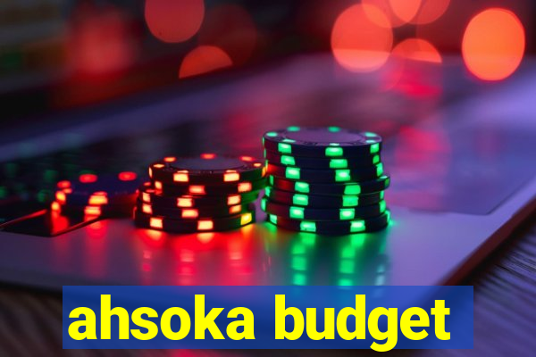 ahsoka budget