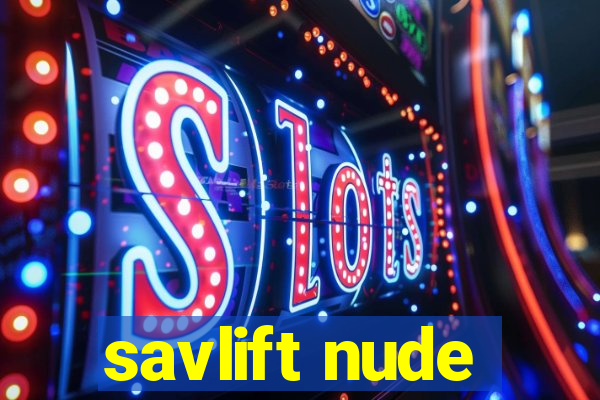 savlift nude