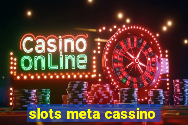 slots meta cassino