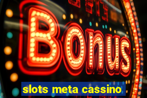 slots meta cassino