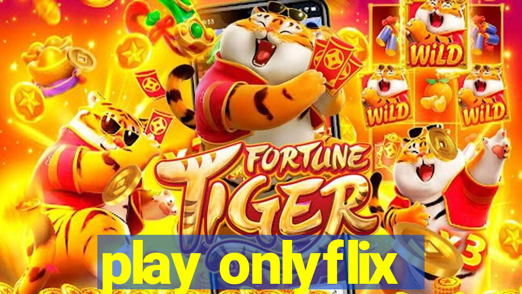 play onlyflix