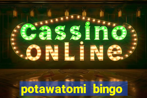 potawatomi bingo and casino