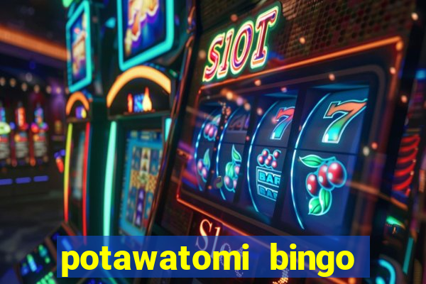 potawatomi bingo and casino