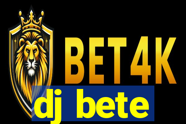 dj bete