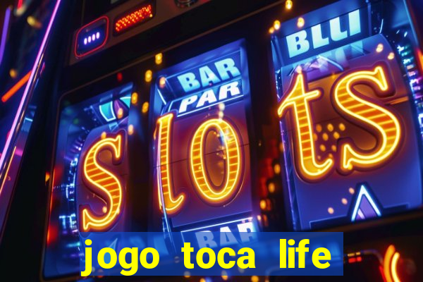 jogo toca life world grátis