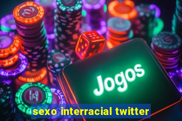 sexo interracial twitter