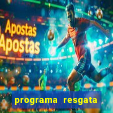 programa resgata brasil é confiável