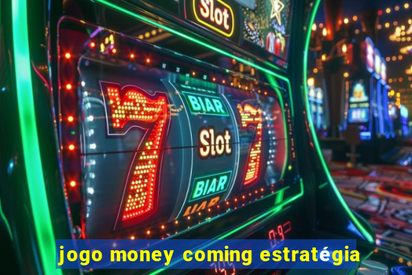 jogo money coming estratégia