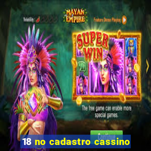 18 no cadastro cassino