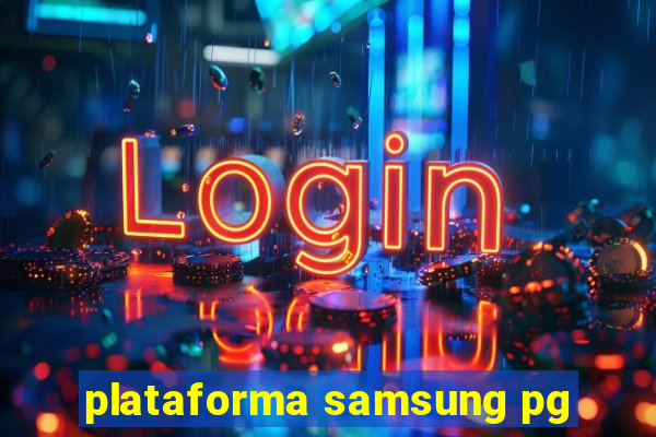 plataforma samsung pg