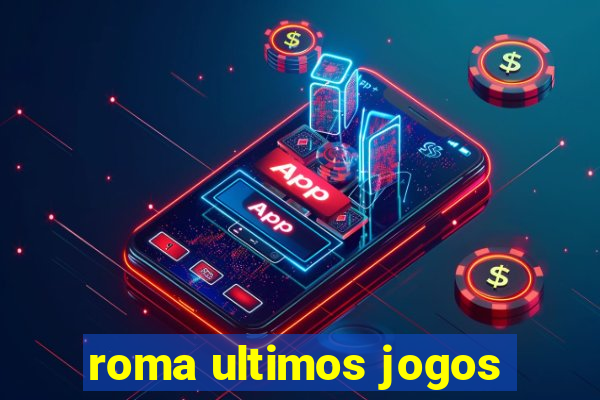 roma ultimos jogos