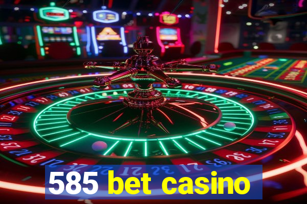 585 bet casino