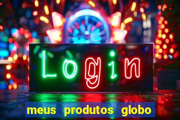 meus produtos globo com pagamento