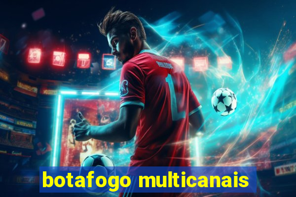 botafogo multicanais