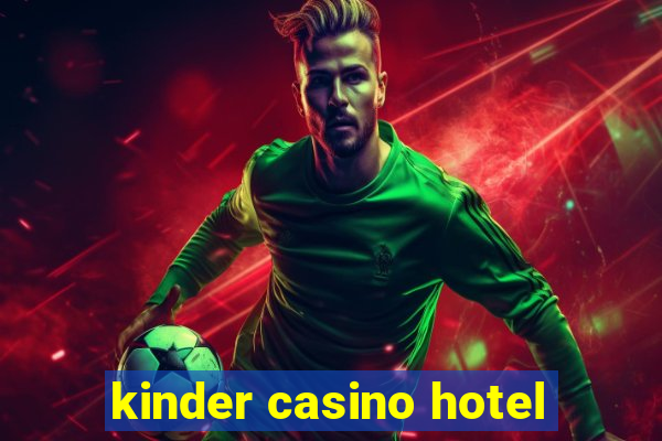 kinder casino hotel