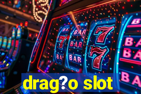 drag?o slot