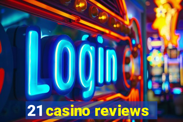 21 casino reviews