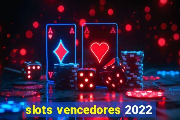 slots vencedores 2022