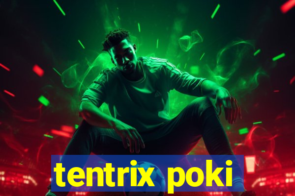 tentrix poki