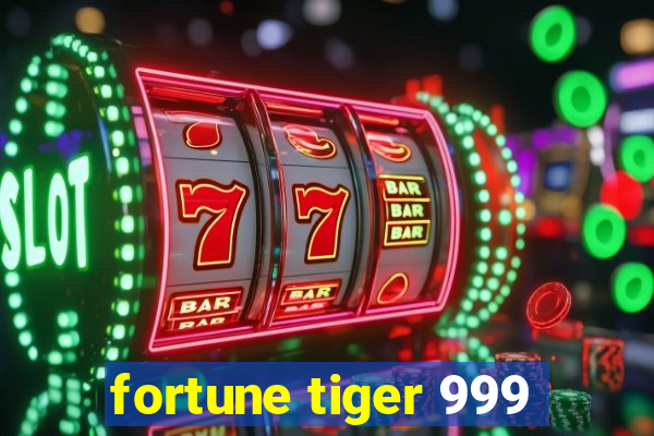 fortune tiger 999