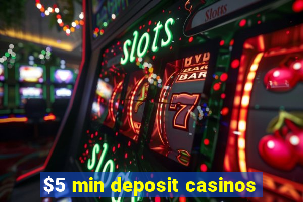 $5 min deposit casinos