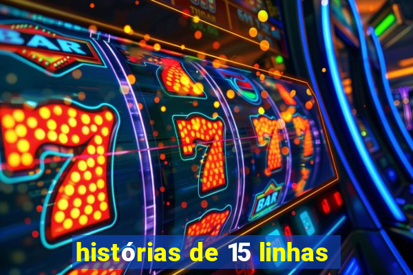 histórias de 15 linhas