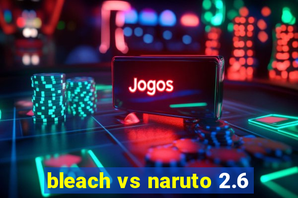 bleach vs naruto 2.6