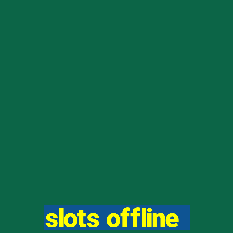 slots offline