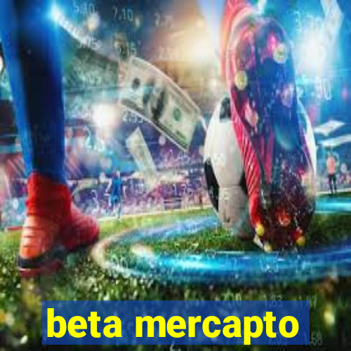 beta mercapto