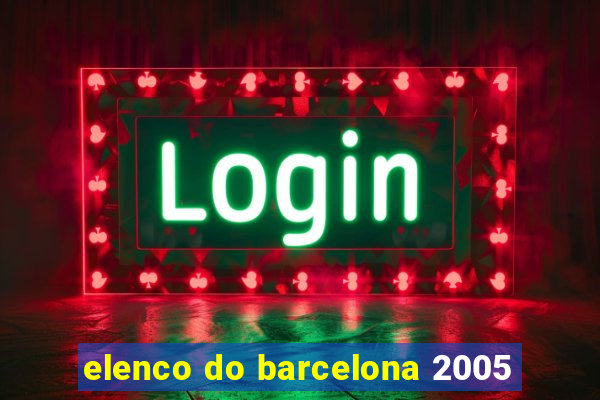 elenco do barcelona 2005