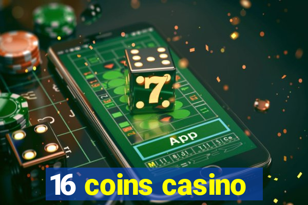 16 coins casino