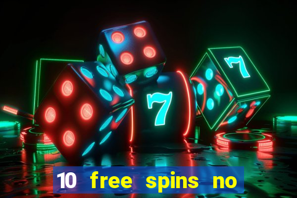 10 free spins no deposit casino 2021